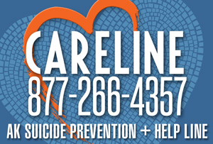 Careline, 877-266-4357: AK Suicide Prevention and Help Line